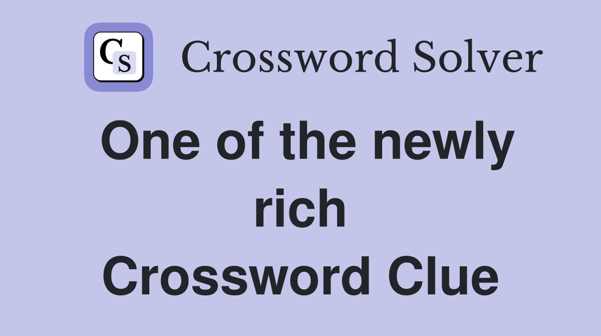 One of the newly rich Crossword Clue