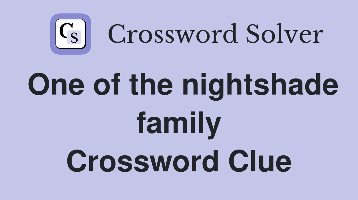 One of the nightshade family Crossword Clue
