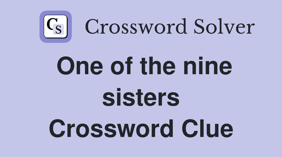 One of the nine sisters Crossword Clue