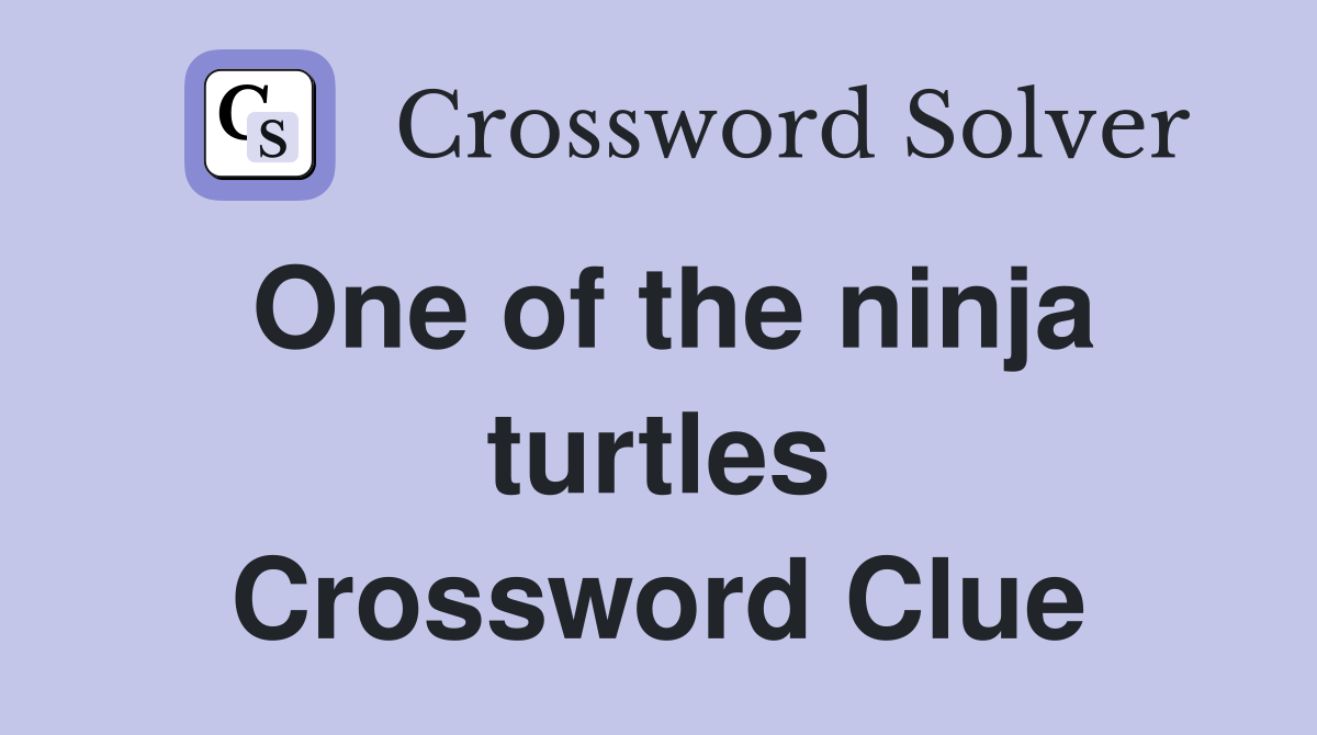 One of the ninja turtles Crossword Clue