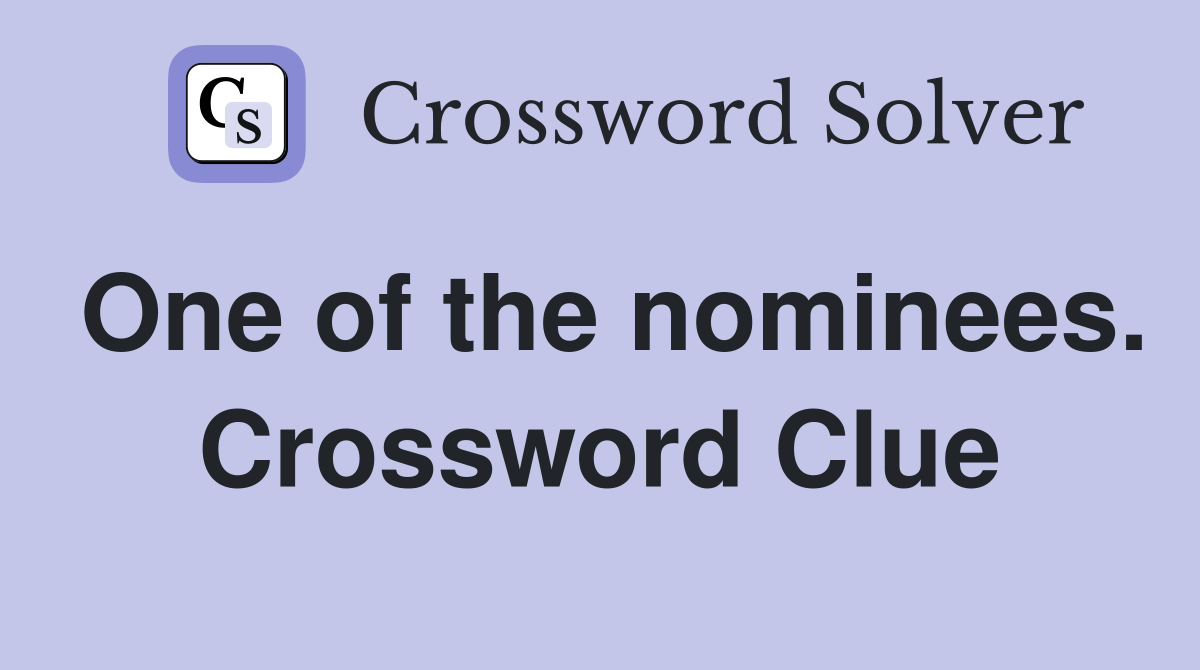 One of the nominees. Crossword Clue