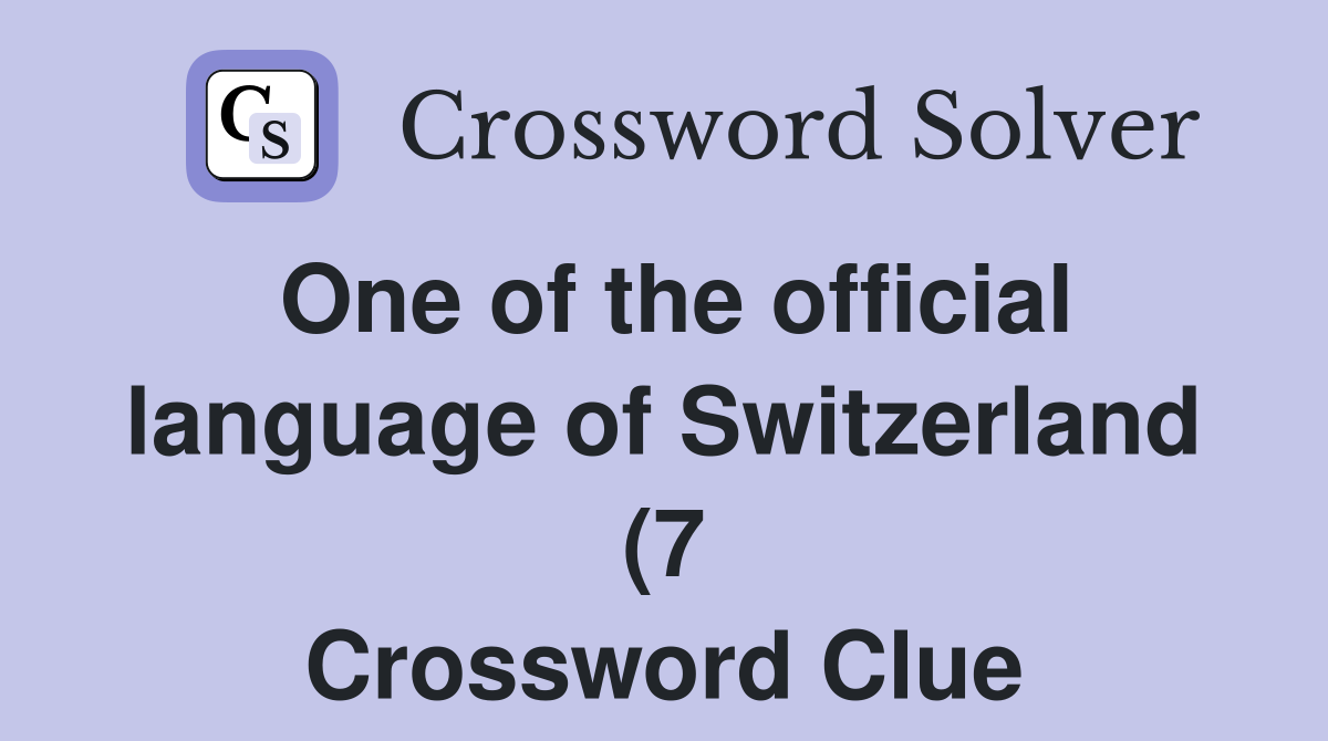 One of the official language of Switzerland (7) Crossword Clue One of the official language of Switzerland (7) Crossword Clue