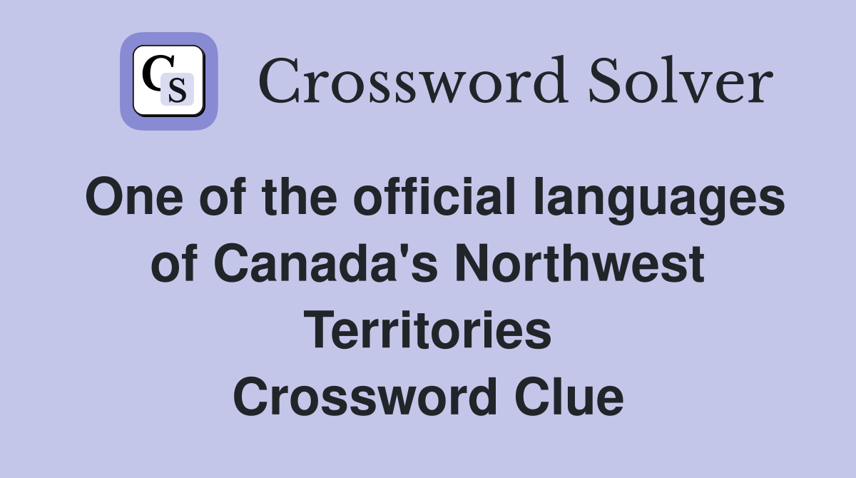 One of the official languages of Canada's Northwest Territories Crossword Clue