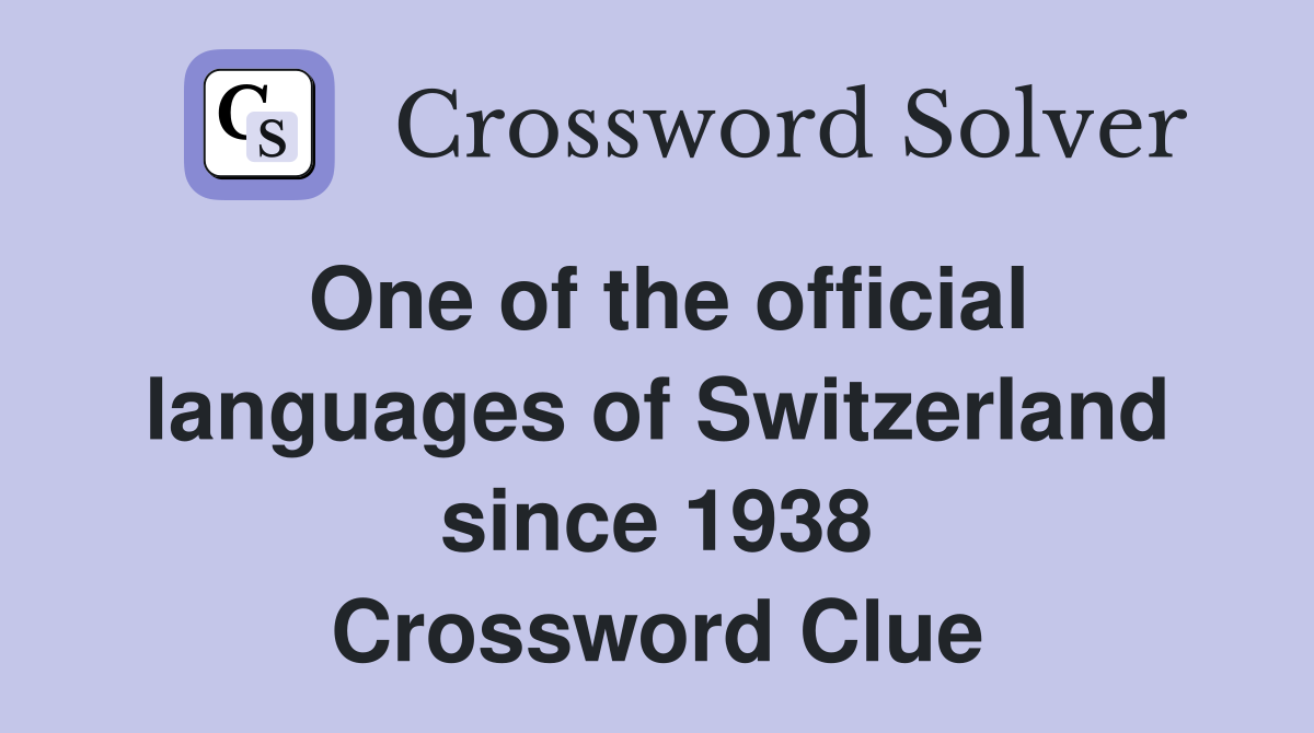 One of the official languages of Switzerland since 1938 Crossword Clue