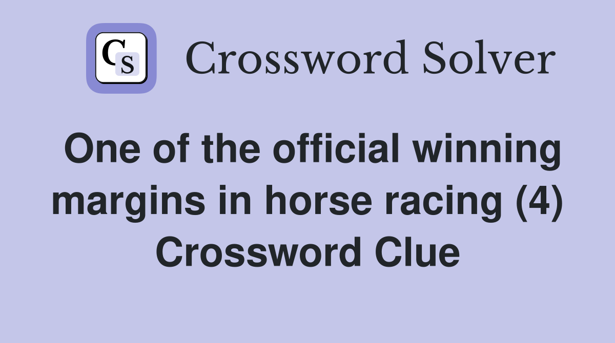 One of the official winning margins in horse racing (4) Crossword Clue