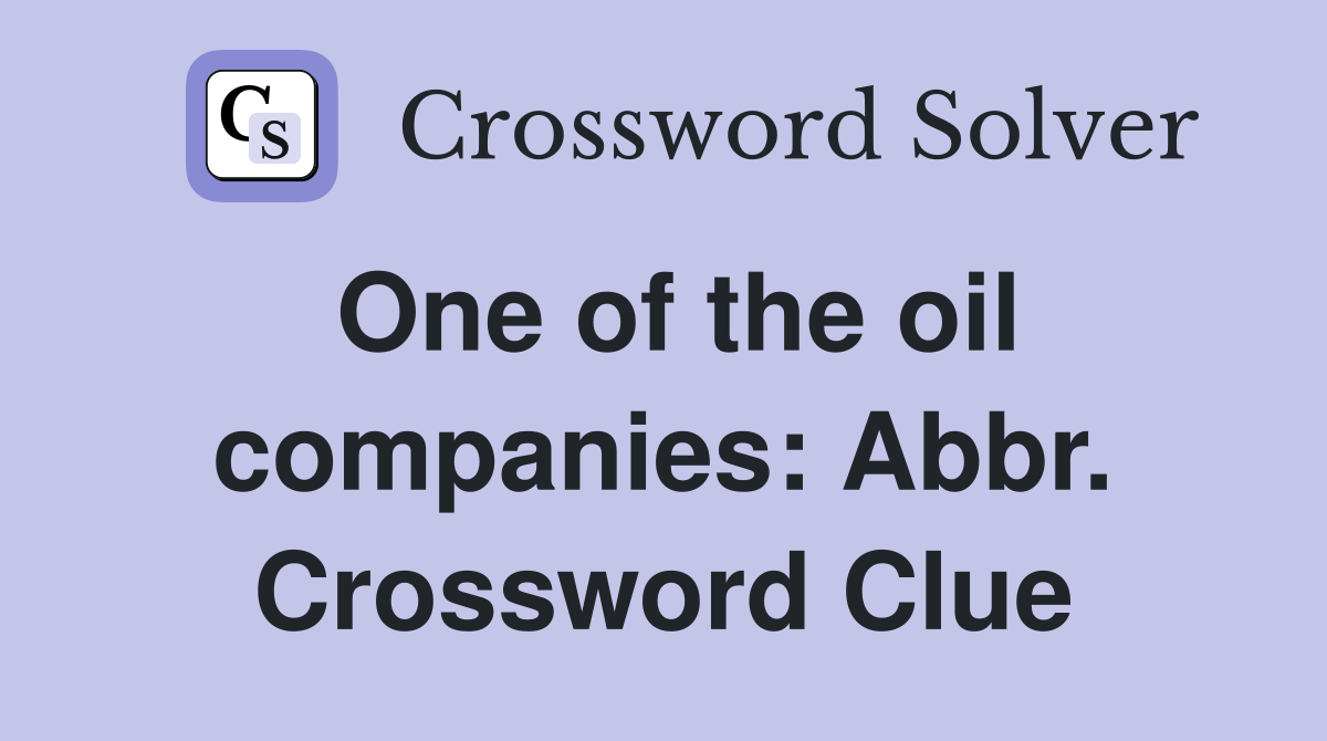 One of the oil companies: Abbr. Crossword Clue