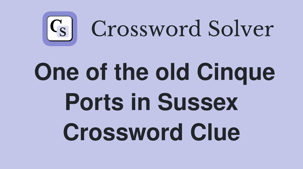 One of the old Cinque Ports in Sussex Crossword Clue