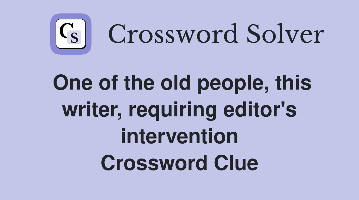 One of the old people, this writer, requiring editor's intervention Crossword Clue