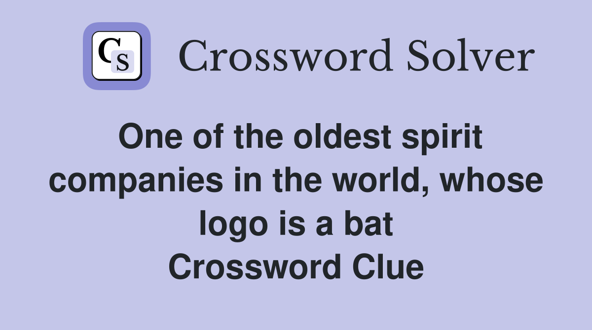 One of the oldest spirit companies in the world, whose logo is a bat Crossword Clue