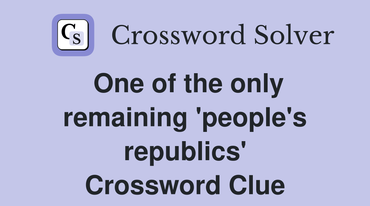One of the only remaining 'people's republics' Crossword Clue