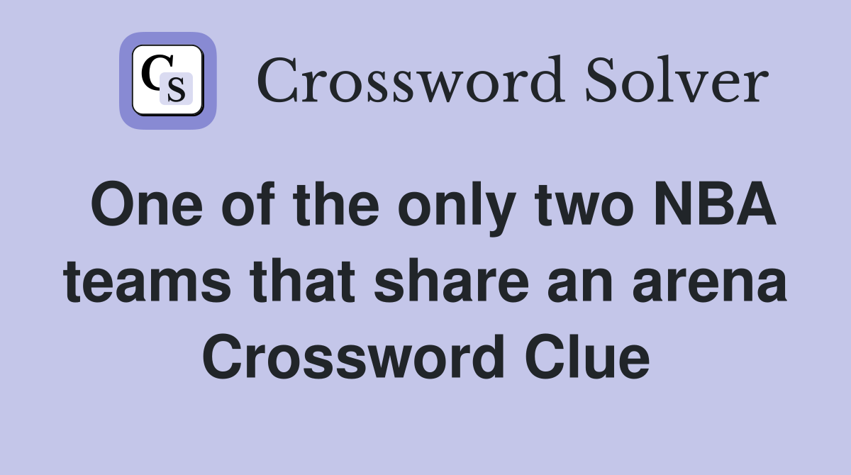 One of the only two NBA teams that share an arena Crossword Clue