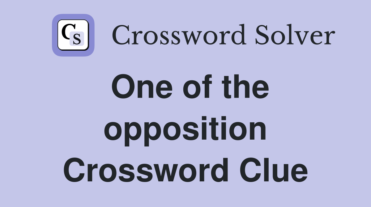 One of the opposition Crossword Clue