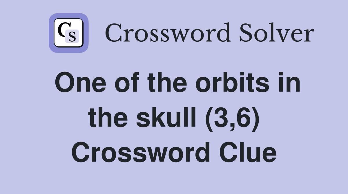 One of the orbits in the skull (3,6) Crossword Clue