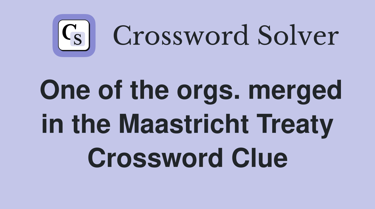 One of the orgs. merged in the Maastricht Treaty Crossword Clue