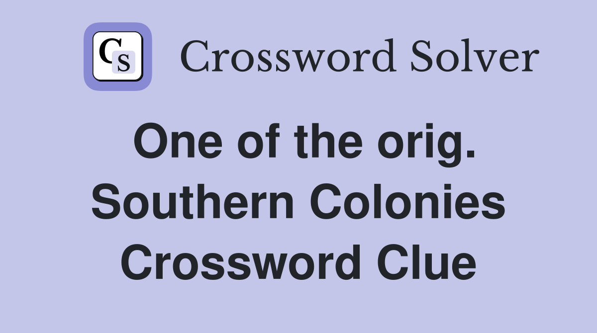 One of the orig. Southern Colonies Crossword Clue