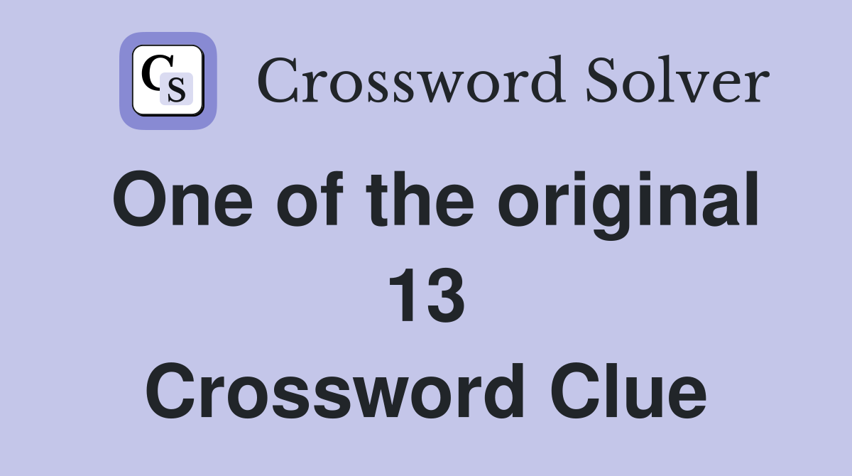One of the original 13 Crossword Clue