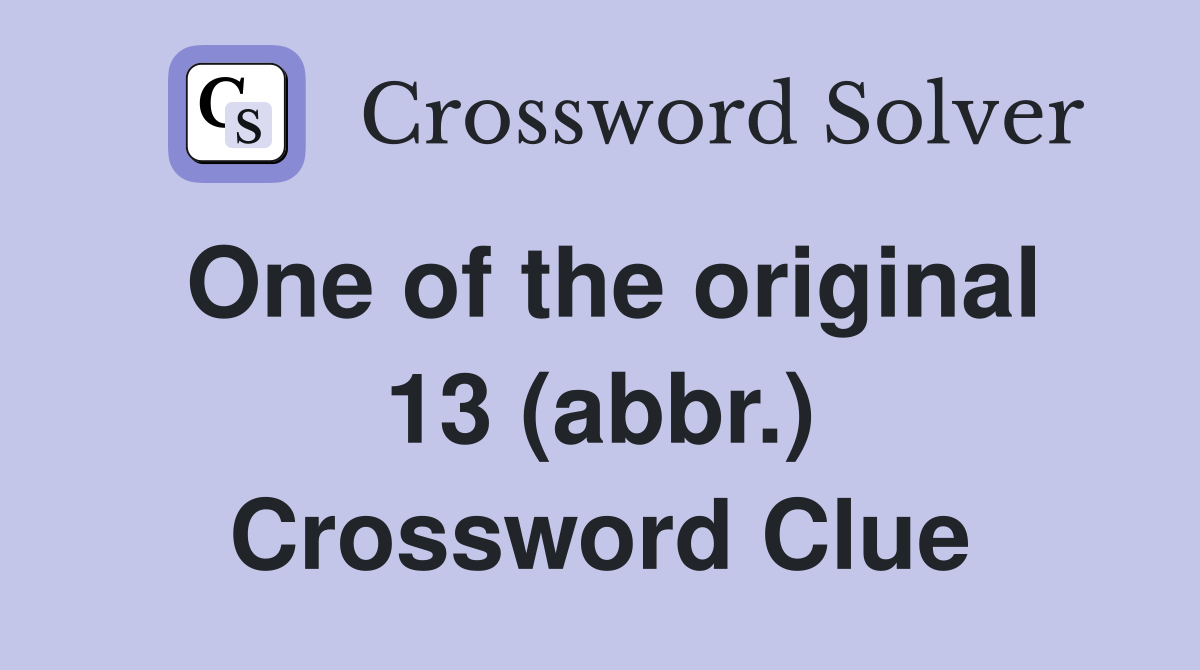 One of the original 13 (abbr.) Crossword Clue
