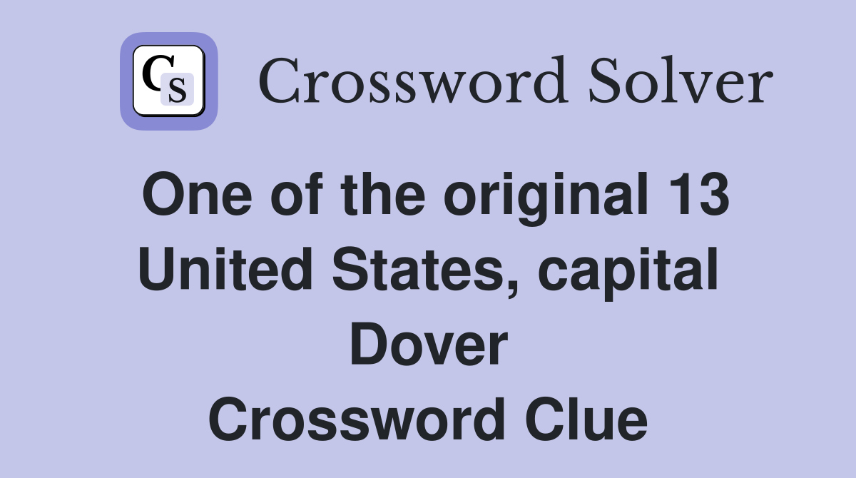 One of the original 13 United States, capital Dover Crossword Clue