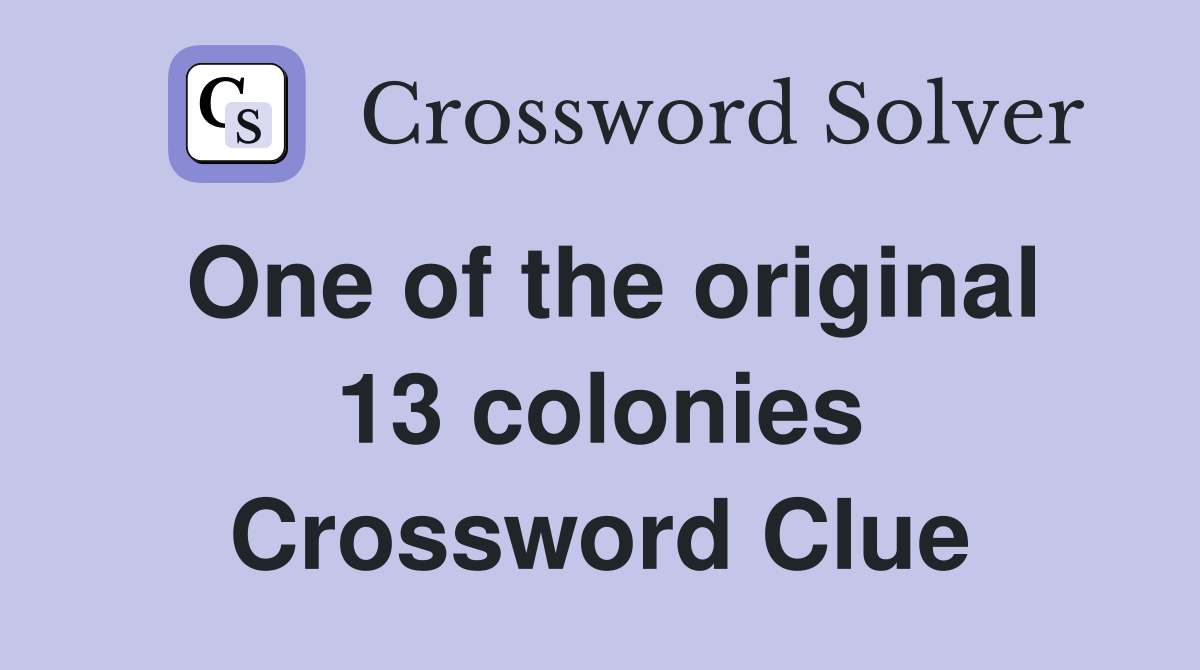 One of the original 13 colonies Crossword Clue