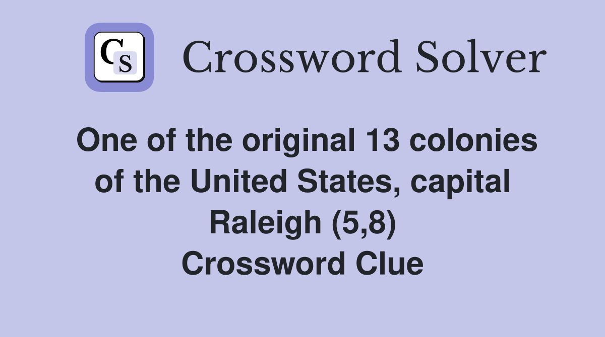 One of the original 13 colonies of the United States, capital Raleigh (5,8) Crossword Clue