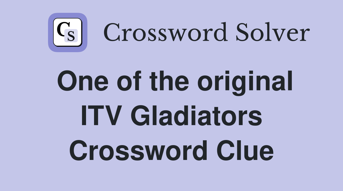 One of the original ITV Gladiators Crossword Clue