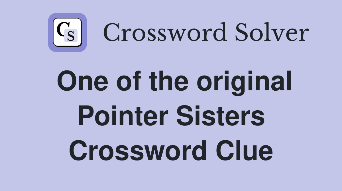 One of the original Pointer Sisters Crossword Clue