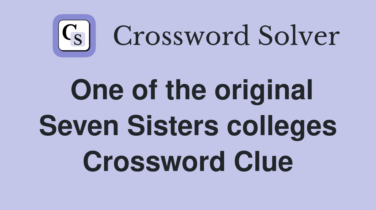 One of the original Seven Sisters colleges Crossword Clue