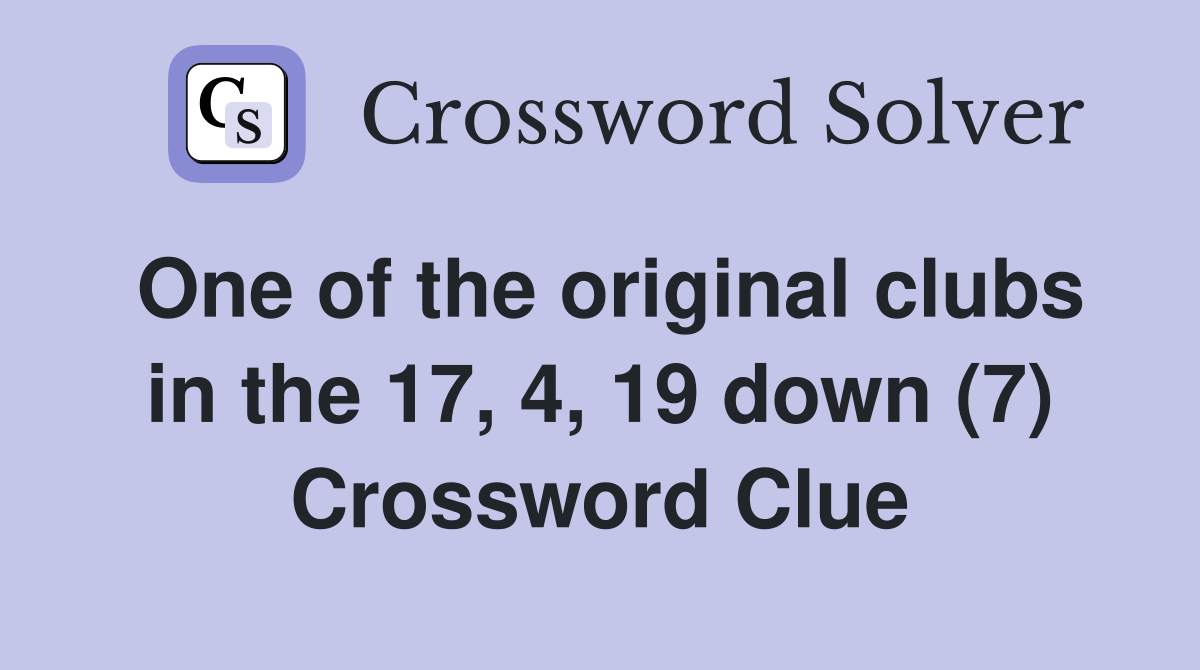 One of the original clubs in the 17, 4, 19 down (7) Crossword Clue