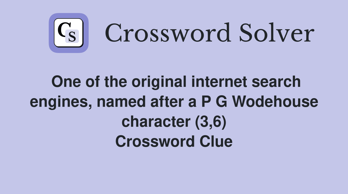 One of the original internet search engines, named after a P G Wodehouse character (3,6) Crossword Clue