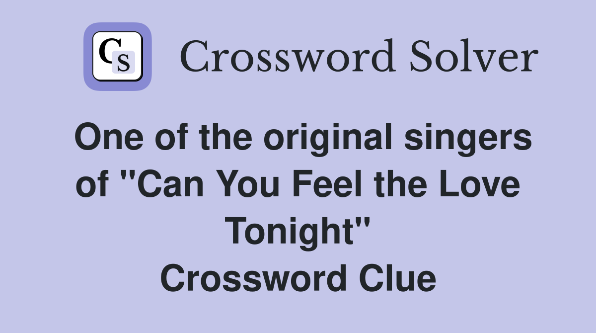 One of the original singers of "Can You Feel the Love Tonight" Crossword Clue