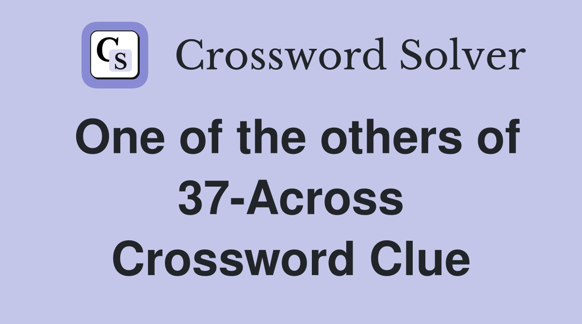 One of the others of 37-Across Crossword Clue