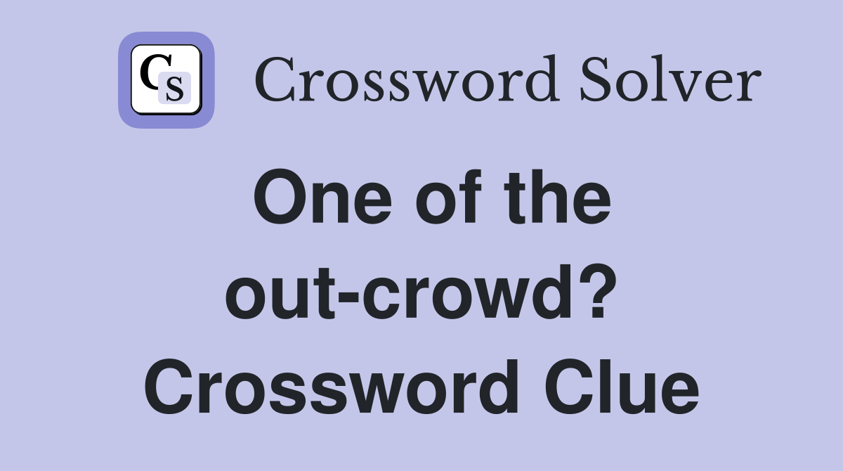 One of the out-crowd? Crossword Clue