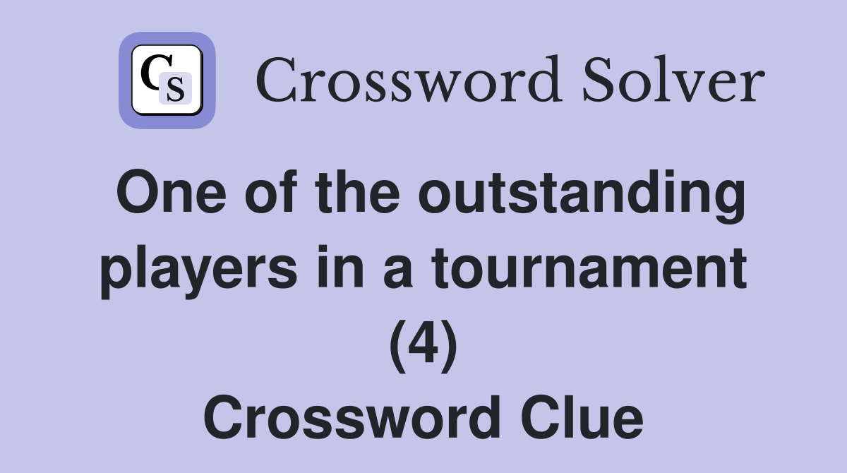 One of the outstanding players in a tournament (4) Crossword Clue