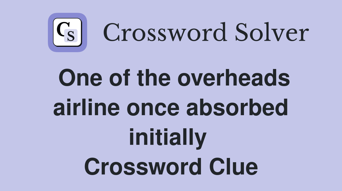 One of the overheads airline once absorbed initially  Crossword Clue
