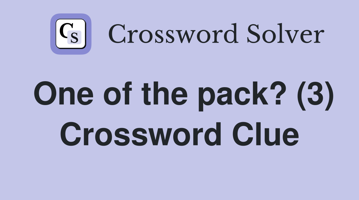 One of the pack? (3) Crossword Clue