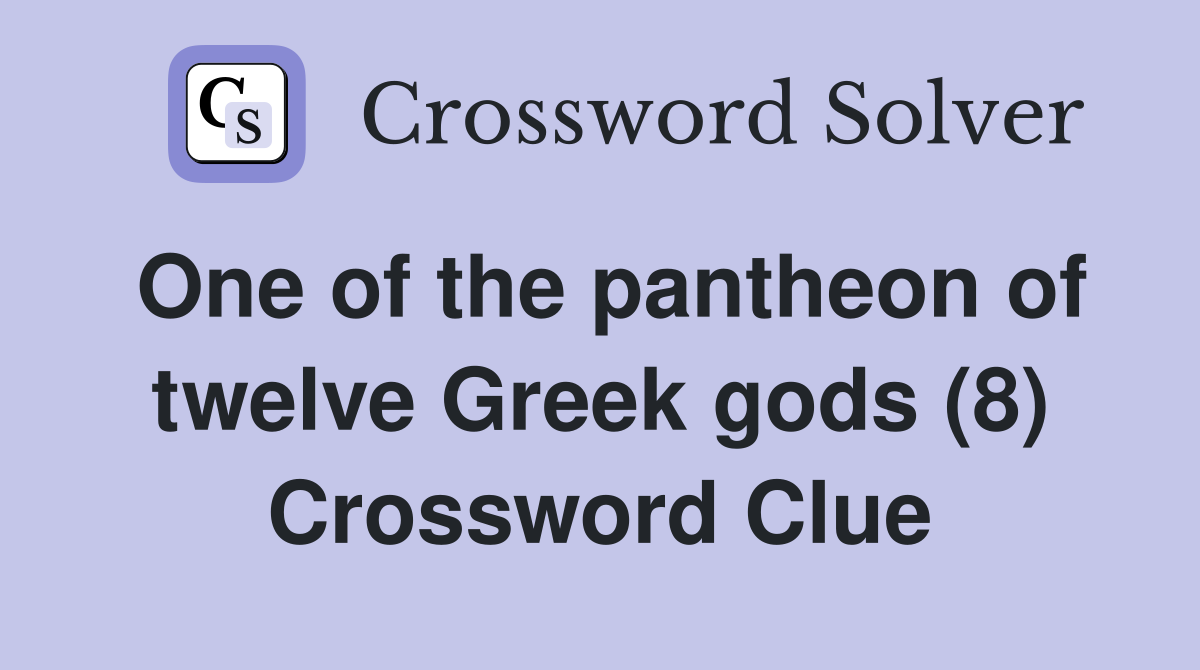 One of the pantheon of twelve Greek gods (8) Crossword Clue