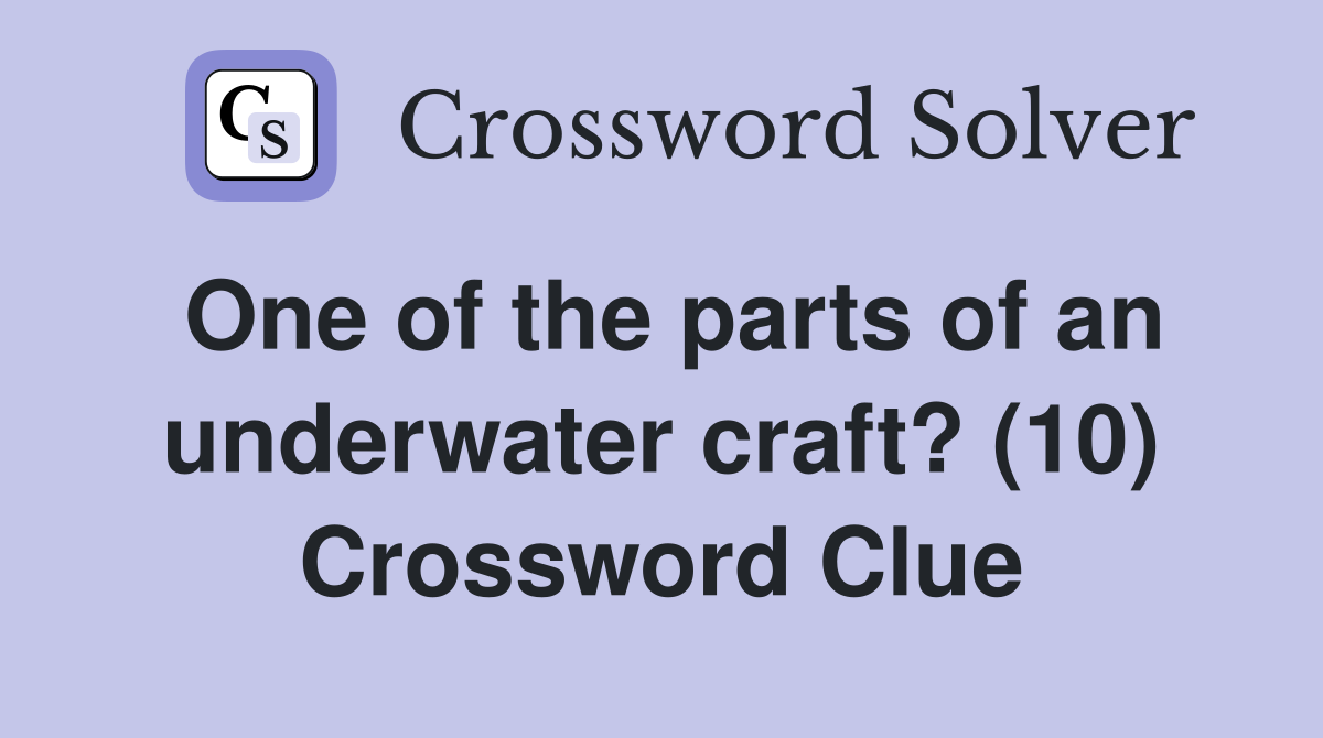 One of the parts of an underwater craft? (10) Crossword Clue