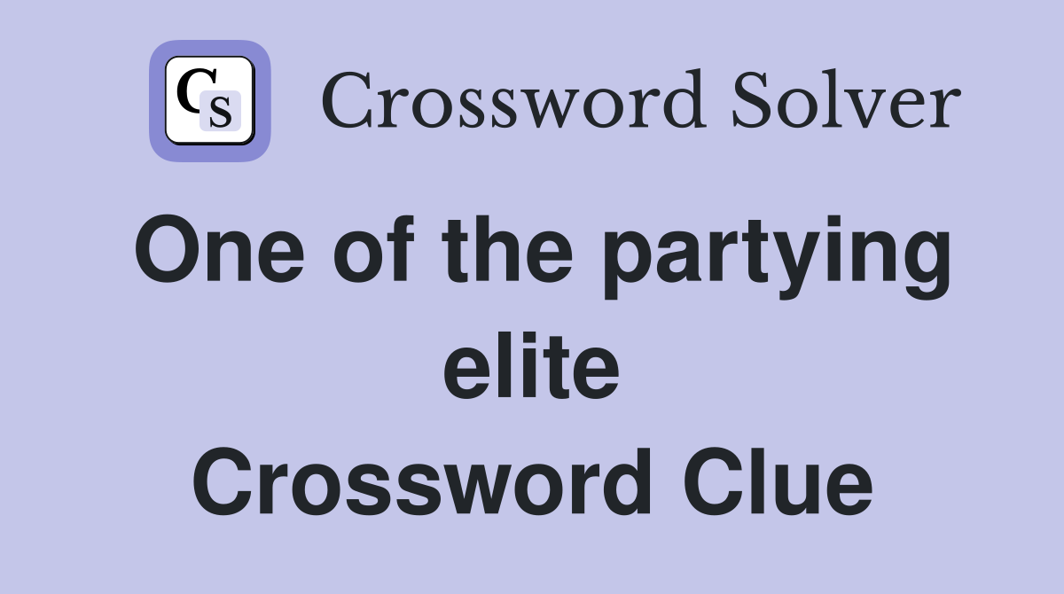 One of the partying elite Crossword Clue