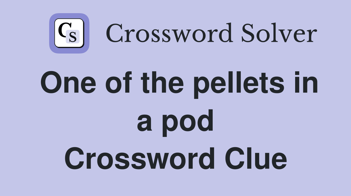 One of the pellets in a pod Crossword Clue
