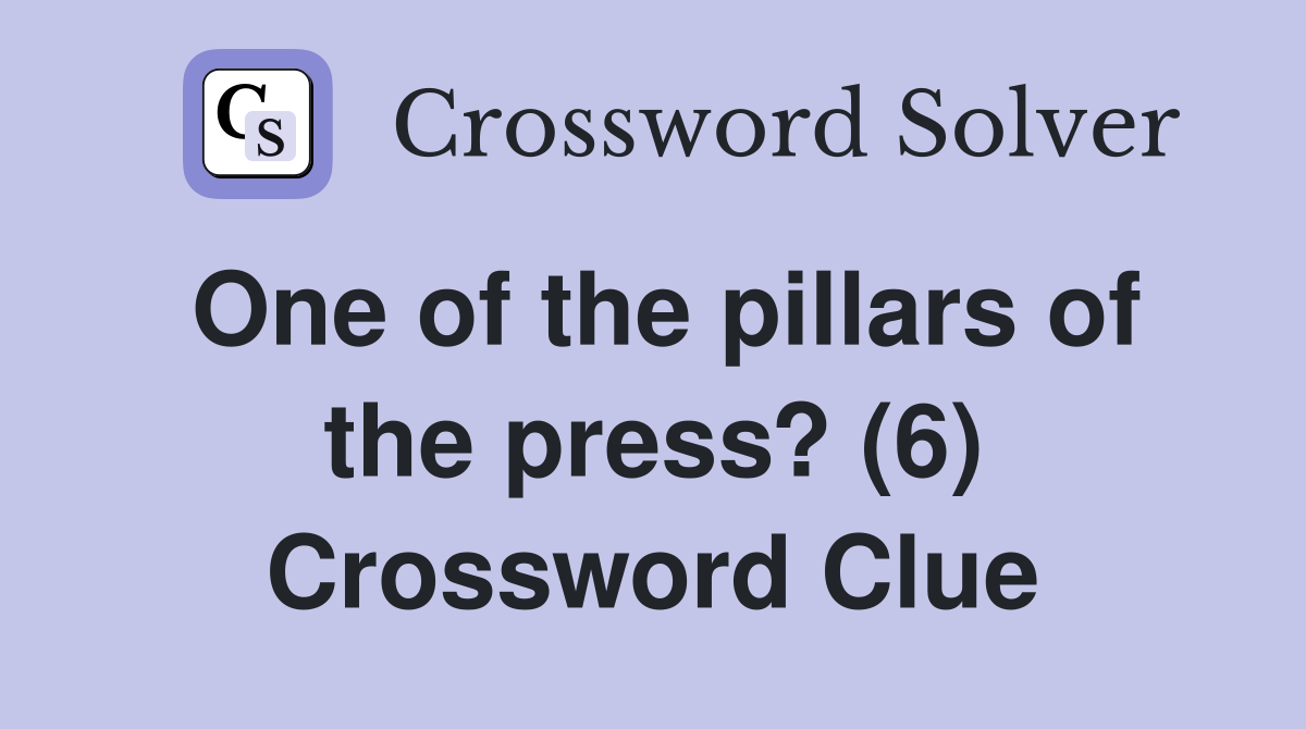 One of the pillars of the press? (6) Crossword Clue
