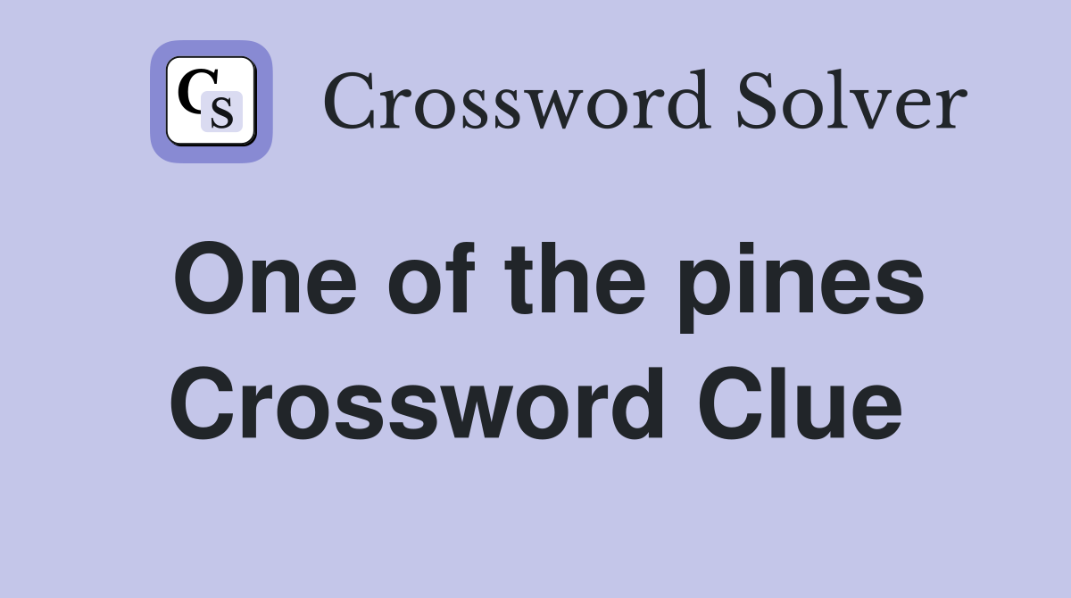 One of the pines Crossword Clue