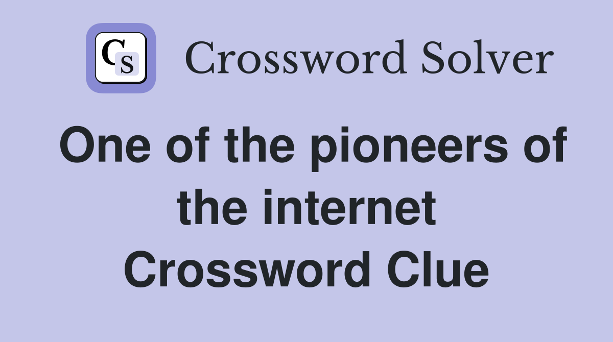 One of the pioneers of the internet Crossword Clue