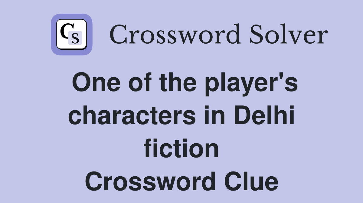 One of the player's characters in Delhi fiction Crossword Clue