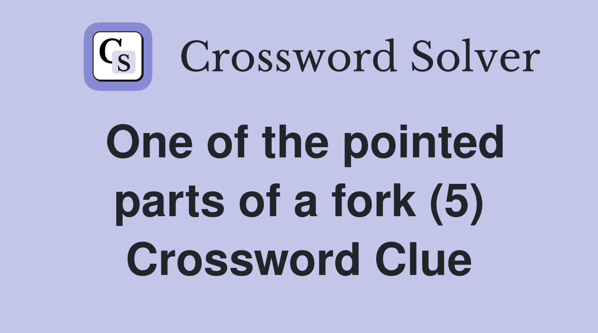 One of the pointed parts of a fork (5) Crossword Clue