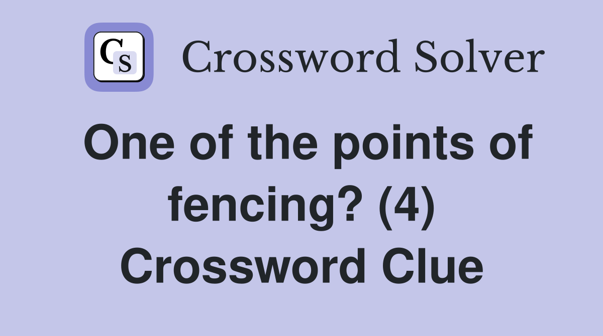 One of the points of fencing? (4) Crossword Clue