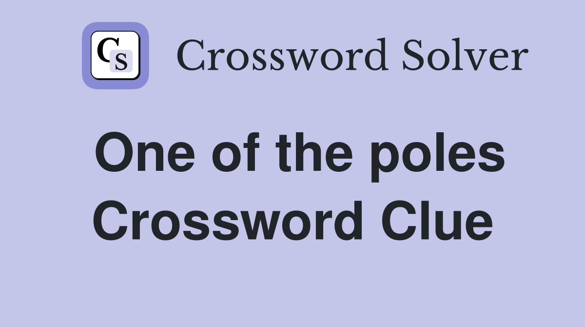 One of the poles Crossword Clue