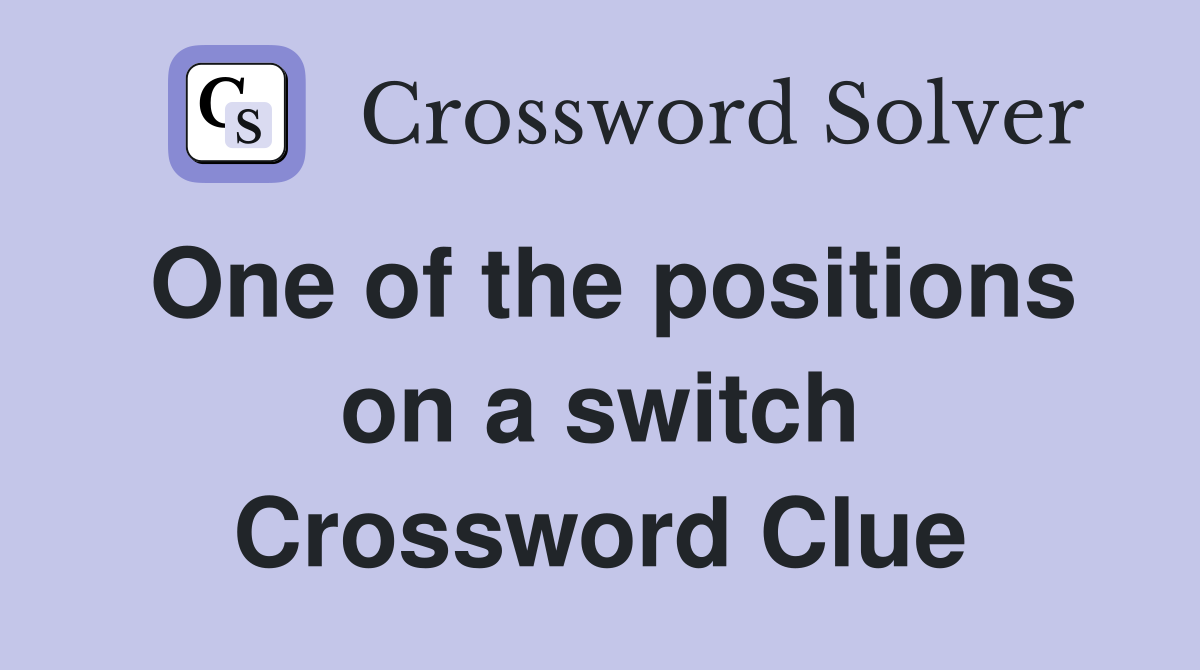 One of the positions on a switch Crossword Clue