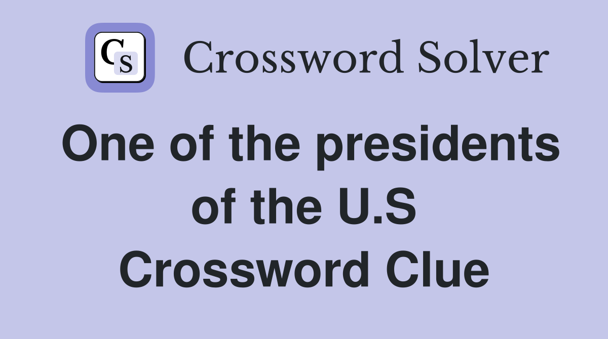 One of the presidents of the U.S Crossword Clue
