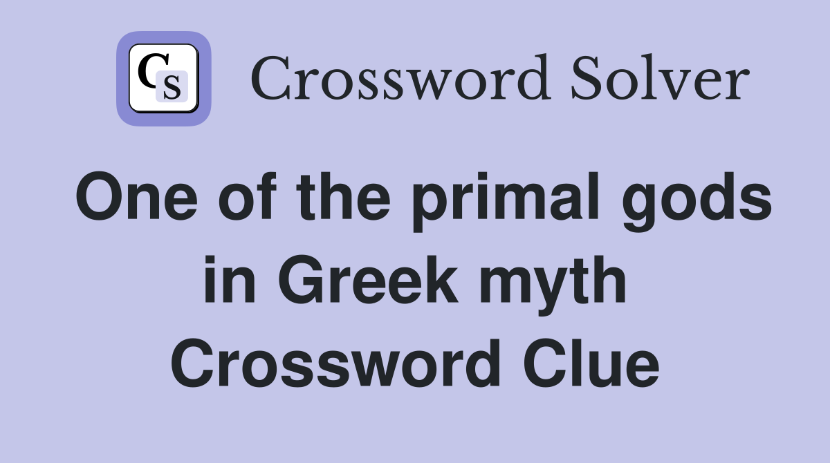 One of the primal gods in Greek myth Crossword Clue
