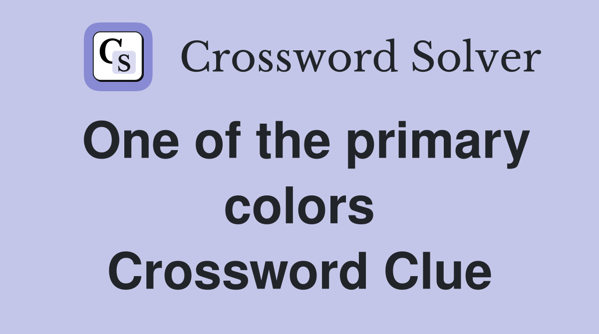 One of the primary colors Crossword Clue